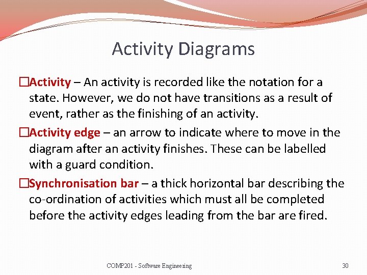 Activity Diagrams �Activity – An activity is recorded like the notation for a state.