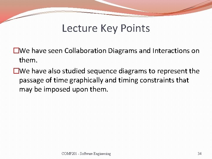 Lecture Key Points �We have seen Collaboration Diagrams and Interactions on them. �We have