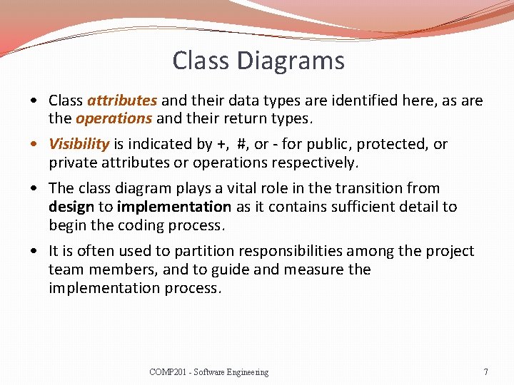 Class Diagrams • Class attributes and their data types are identified here, as are