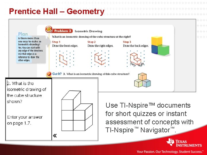 Prentice Hall – Geometry Use TI-Nspire™ documents for short quizzes or instant assessment of