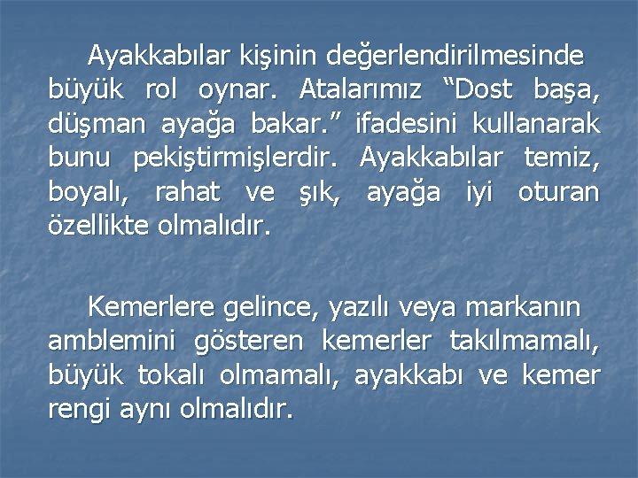 Ayakkabılar kişinin değerlendirilmesinde büyük rol oynar. Atalarımız “Dost başa, düşman ayağa bakar. ” ifadesini