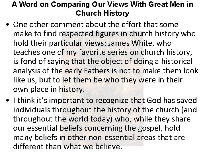 A Word on Comparing Our Views With Great Men in Church History • One