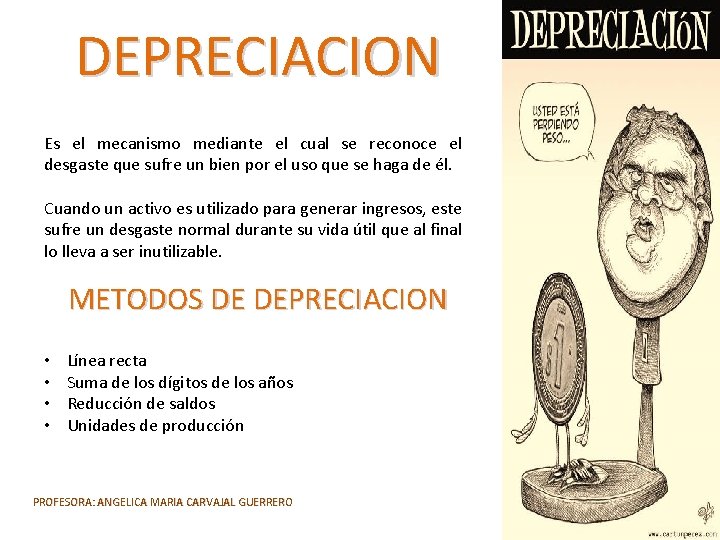 DEPRECIACION Es el mecanismo mediante el cual se reconoce el desgaste que sufre un