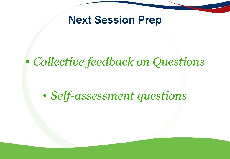 Next Session Prep • Collective feedback on Questions • Self-assessment questions 