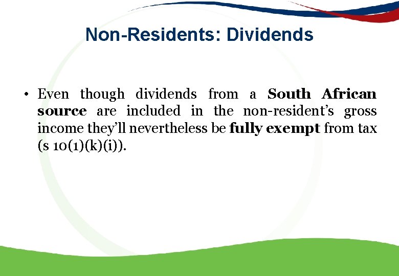 Non-Residents: Dividends • Even though dividends from a South African source are included in