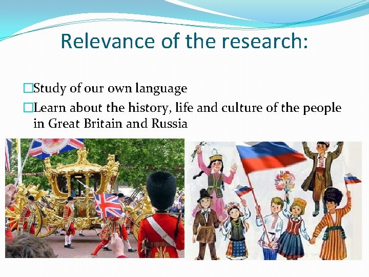 Relevance of the research: �Study of our own language �Learn about the history, life