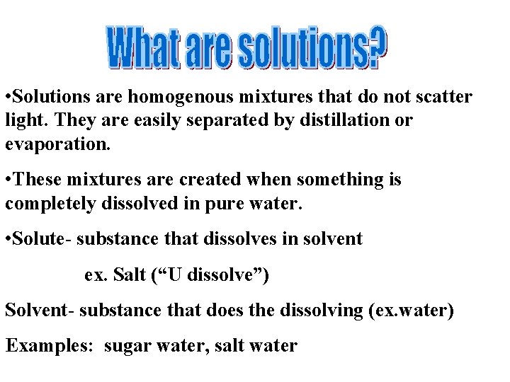  • Solutions are homogenous mixtures that do not scatter light. They are easily