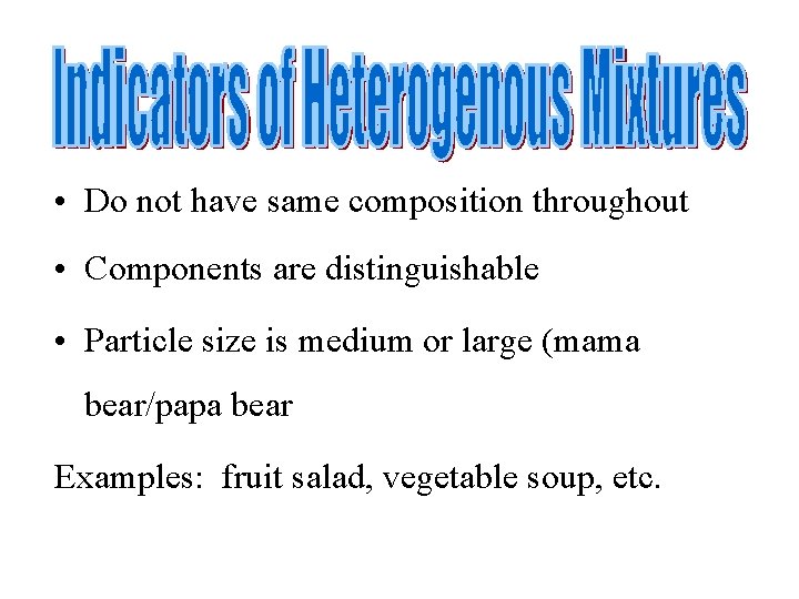  • Do not have same composition throughout • Components are distinguishable • Particle