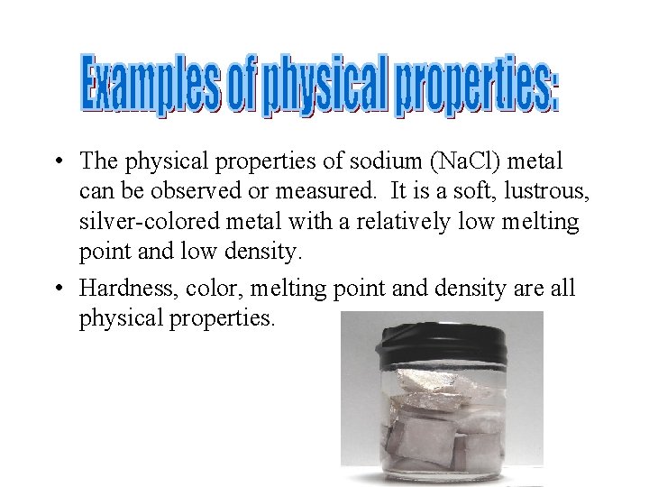  • The physical properties of sodium (Na. Cl) metal can be observed or