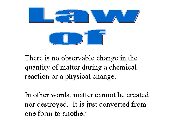 There is no observable change in the quantity of matter during a chemical reaction