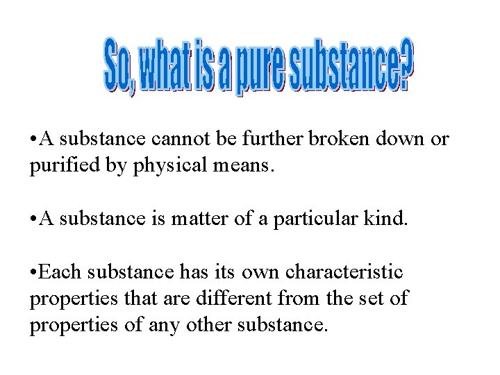  • A substance cannot be further broken down or purified by physical means.
