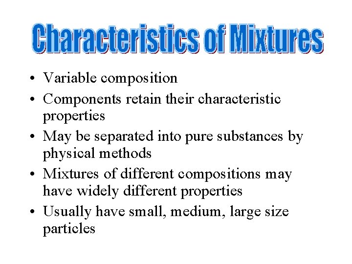  • Variable composition • Components retain their characteristic properties • May be separated