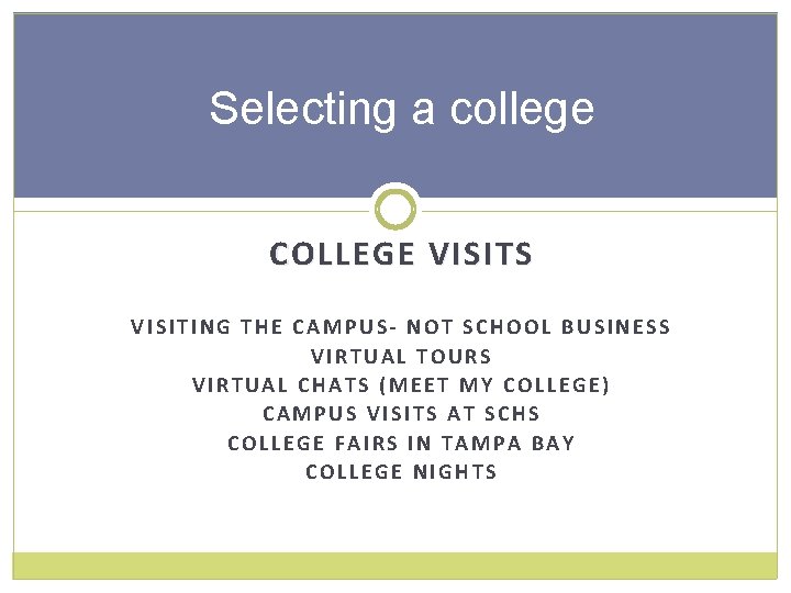 Selecting a college COLLEGE VISITS VISITING THE CAMPUS- NOT SCHOOL BUSINESS VIRTUAL TOURS VIRTUAL