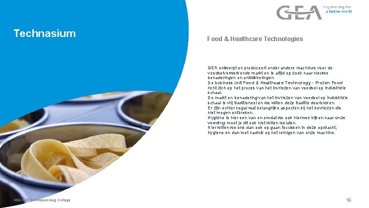 Technasium Food & Healthcare Technologies GEA ontwerpt en produceert onder andere machines voor de