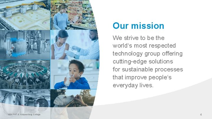 Our mission We strive to be the world‘s most respected technology group offering cutting-edge