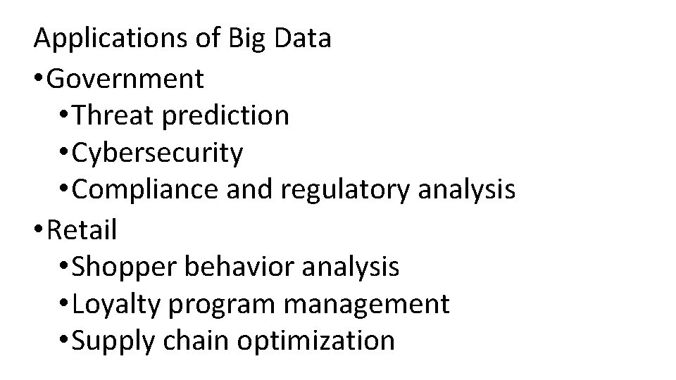 Applications of Big Data • Government • Threat prediction • Cybersecurity • Compliance and