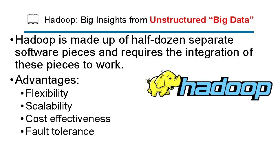 Hadoop: Big Insights from Unstructured “Big Data” • Hadoop is made up of half-dozen