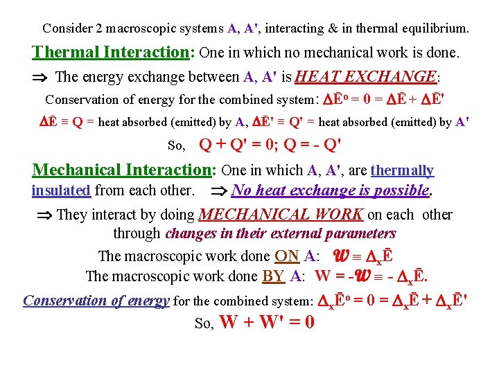 Consider 2 macroscopic systems A, A', interacting & in thermal equilibrium. Thermal Interaction: One