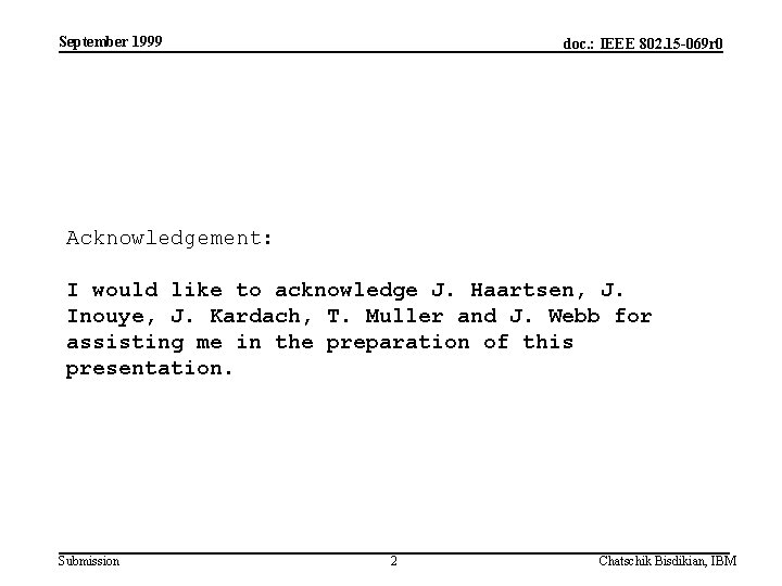 September 1999 doc. : IEEE 802. 15 -069 r 0 Acknowledgement: I would like