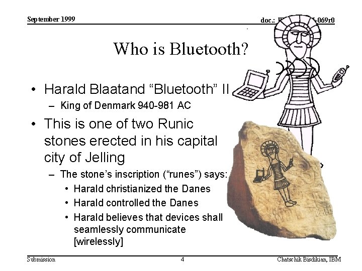 September 1999 doc. : IEEE 802. 15 -069 r 0 Who is Bluetooth? •