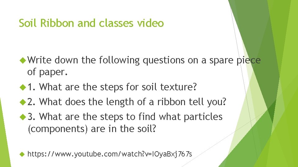 Soil Ribbon and classes video Write down the following questions on a spare piece