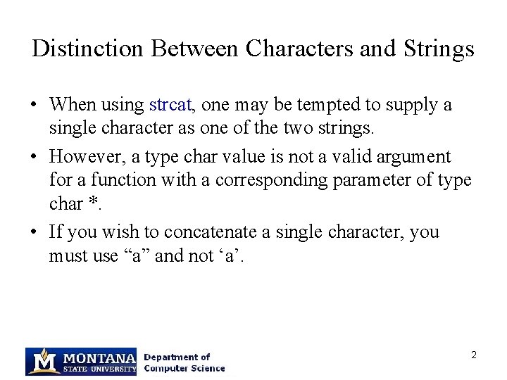 Distinction Between Characters and Strings • When using strcat, one may be tempted to
