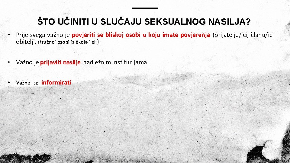 ŠTO UČINITI U SLUČAJU SEKSUALNOG NASILJA? • Prije svega važno je povjeriti se bliskoj