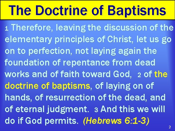 The Doctrine of Baptisms Therefore, leaving the discussion of the elementary principles of Christ,