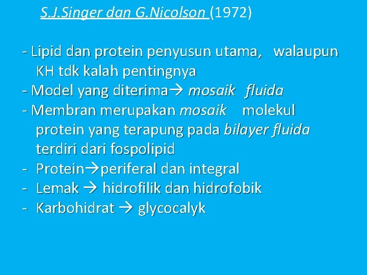 S. J. Singer dan G. Nicolson (1972) - Lipid dan protein penyusun utama, walaupun