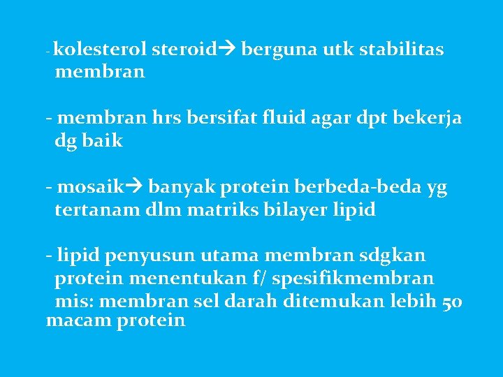 - kolesterol membran steroid berguna utk stabilitas - membran hrs bersifat fluid agar dpt