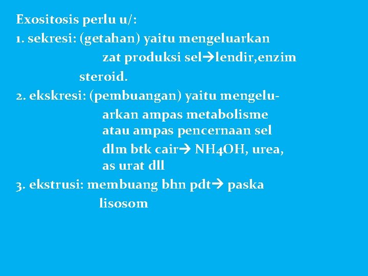 Exositosis perlu u/: 1. sekresi: (getahan) yaitu mengeluarkan zat produksi sel lendir, enzim steroid.
