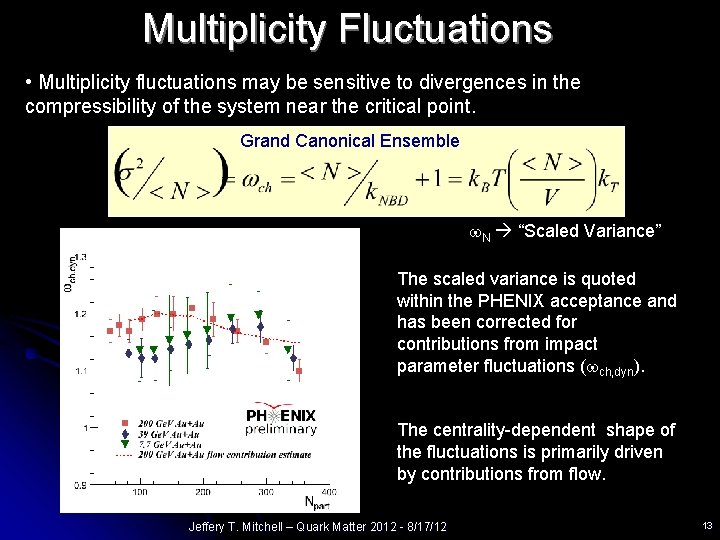 Multiplicity Fluctuations • Multiplicity fluctuations may be sensitive to divergences in the compressibility of