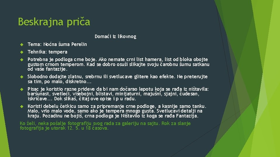 Beskrajna priča Domaći iz likovnog Tema: Noćna šuma Perelin Tehnika: tempera Potrebna je podloga