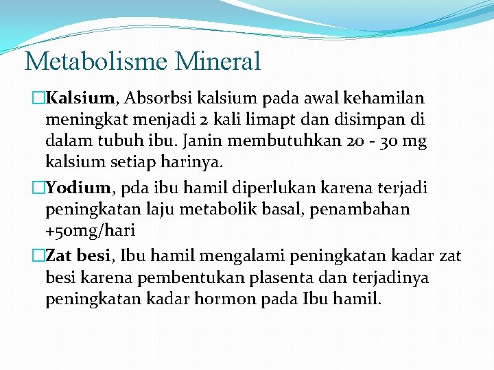 Metabolisme Mineral �Kalsium, Absorbsi kalsium pada awal kehamilan meningkat menjadi 2 kali limapt dan