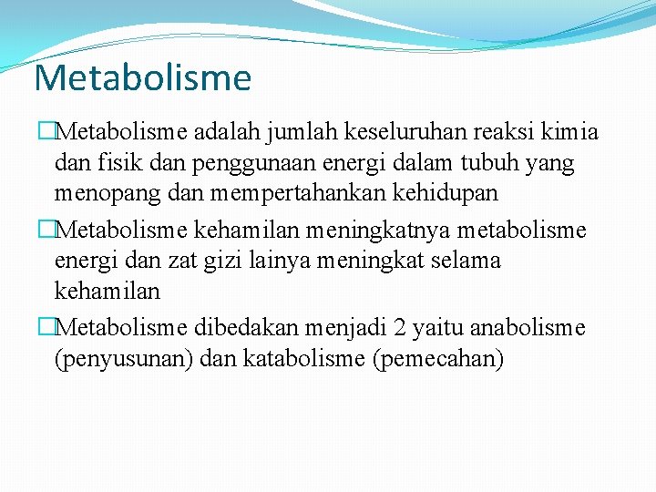 Metabolisme �Metabolisme adalah jumlah keseluruhan reaksi kimia dan fisik dan penggunaan energi dalam tubuh