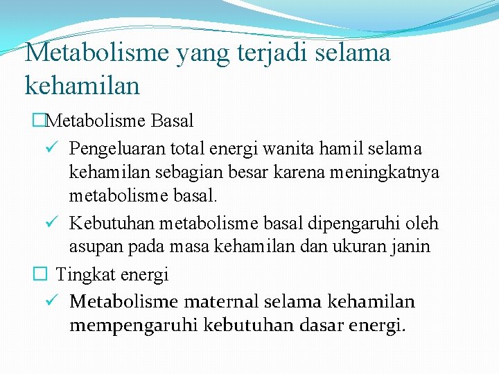 Metabolisme yang terjadi selama kehamilan �Metabolisme Basal ü Pengeluaran total energi wanita hamil selama