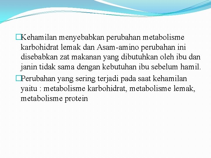 �Kehamilan menyebabkan perubahan metabolisme karbohidrat lemak dan Asam-amino perubahan ini disebabkan zat makanan yang