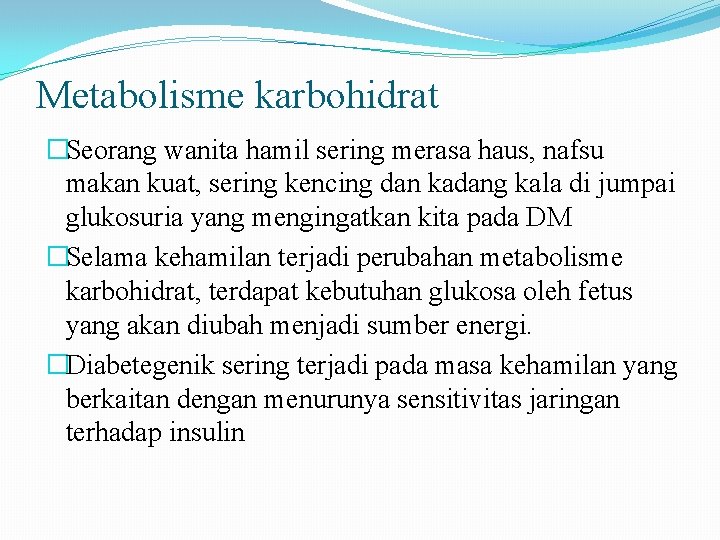 Metabolisme karbohidrat �Seorang wanita hamil sering merasa haus, nafsu makan kuat, sering kencing dan