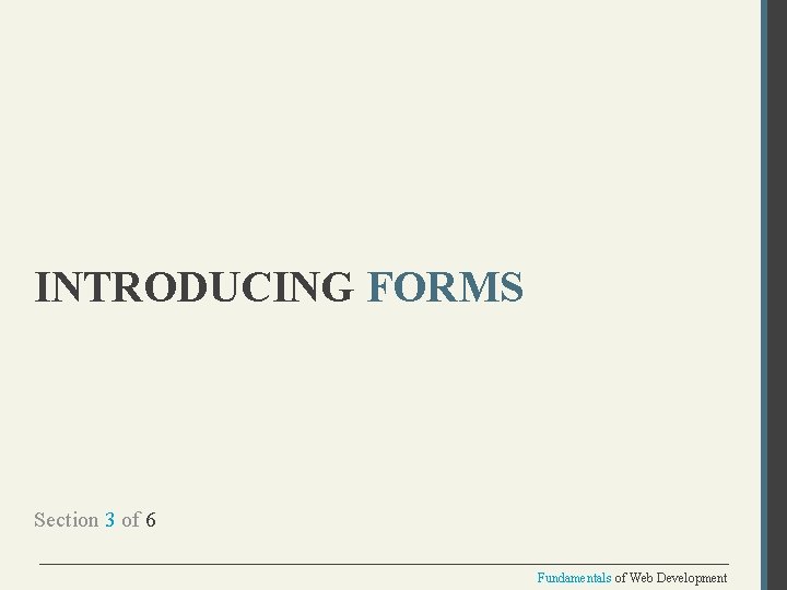 INTRODUCING FORMS Section 3 of 6 Fundamentals of Web Development 