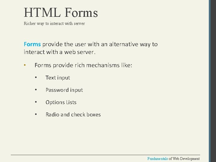 HTML Forms Richer way to interact with server Forms provide the user with an