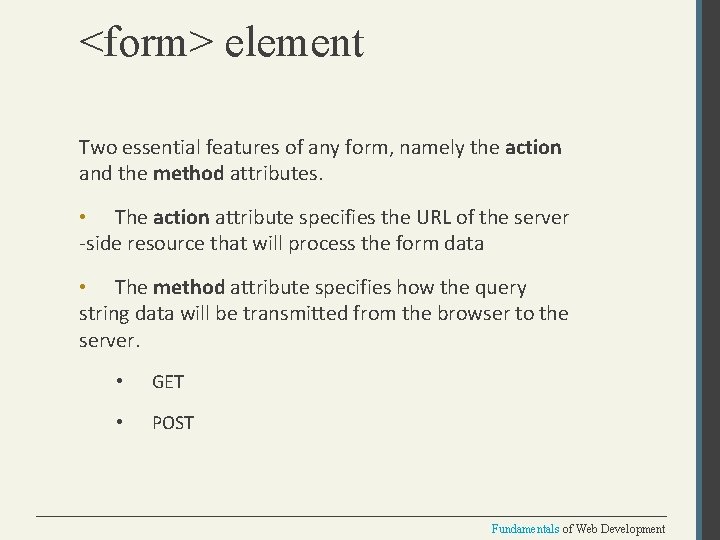 <form> element Two essential features of any form, namely the action and the method