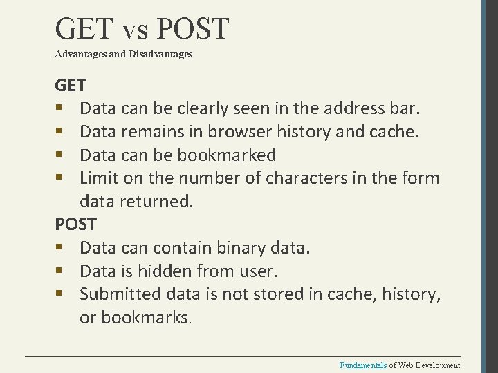 GET vs POST Advantages and Disadvantages GET § Data can be clearly seen in