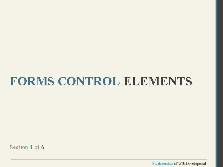 FORMS CONTROL ELEMENTS Section 4 of 6 Fundamentals of Web Development 