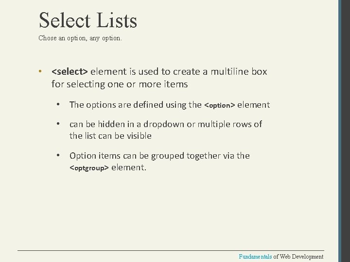 Select Lists Chose an option, any option. • <select> element is used to create