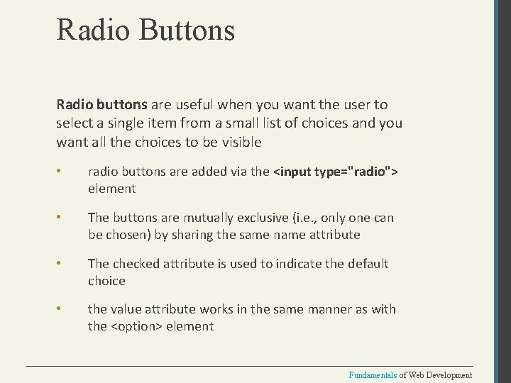 Radio Buttons Radio buttons are useful when you want the user to select a