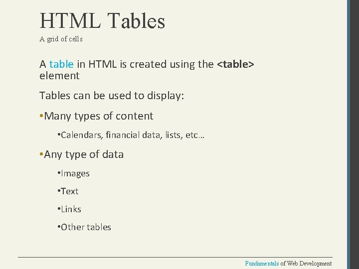 HTML Tables A grid of cells A table in HTML is created using the