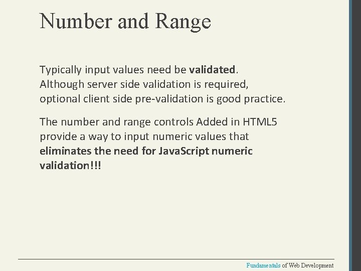 Number and Range Typically input values need be validated. Although server side validation is