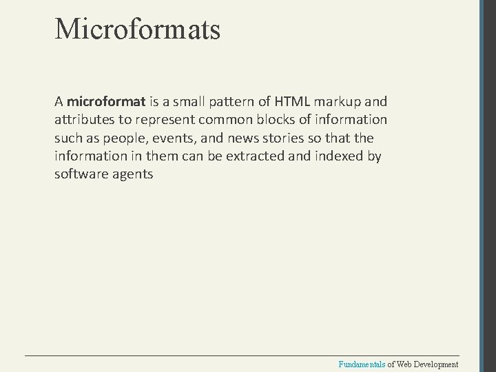 Microformats A microformat is a small pattern of HTML markup and attributes to represent