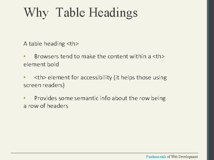 Why Table Headings A table heading <th> • Browsers tend to make the content