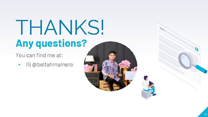 THANKS! Any questions? You can find me at: ▸ IG @beltahmamero 10 